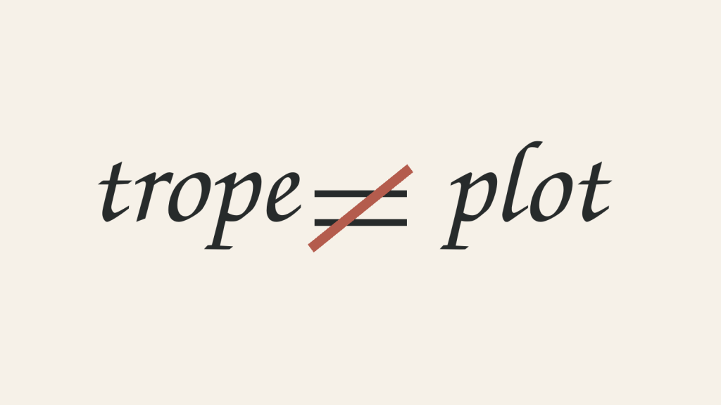 Handwritten words “trope” and “plot” separated by a crossed-out equals sign.